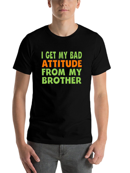 Funny Bad Attitude Brother T-Shirt