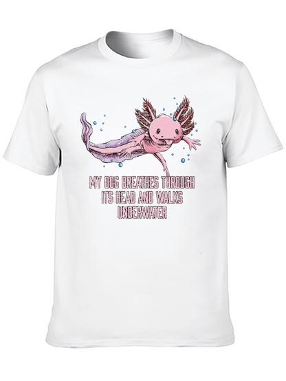 Axolotl T-Shirt: My Dog Breathes Through Its Head