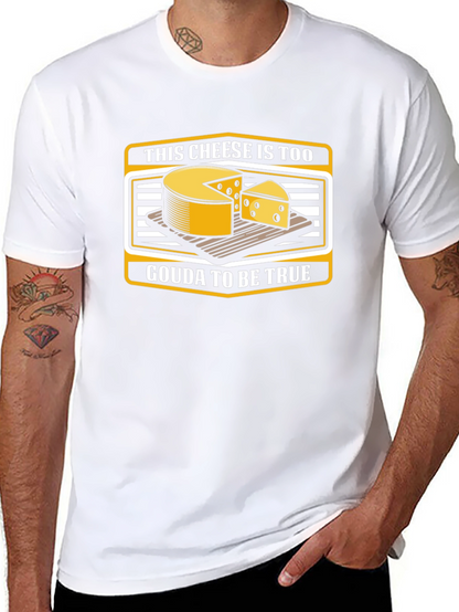 Funny Cheese Pun T-Shirt: Gouda To Be True!