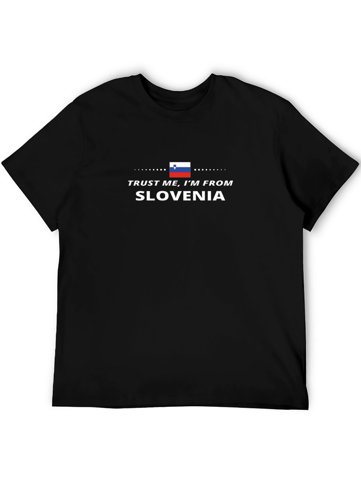 Trust Me Im From Slovenia T-Shirt