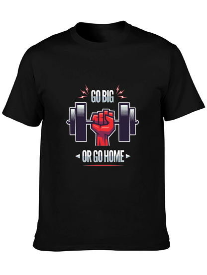 Go Big or Go Home Gym T-Shirt