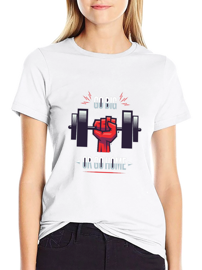 Go Big or Go Home Gym T-Shirt