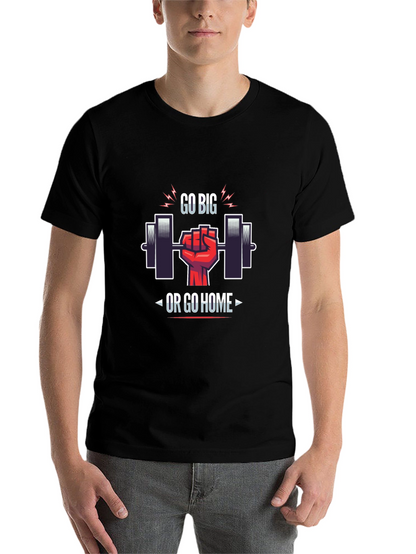 Go Big or Go Home Gym T-Shirt