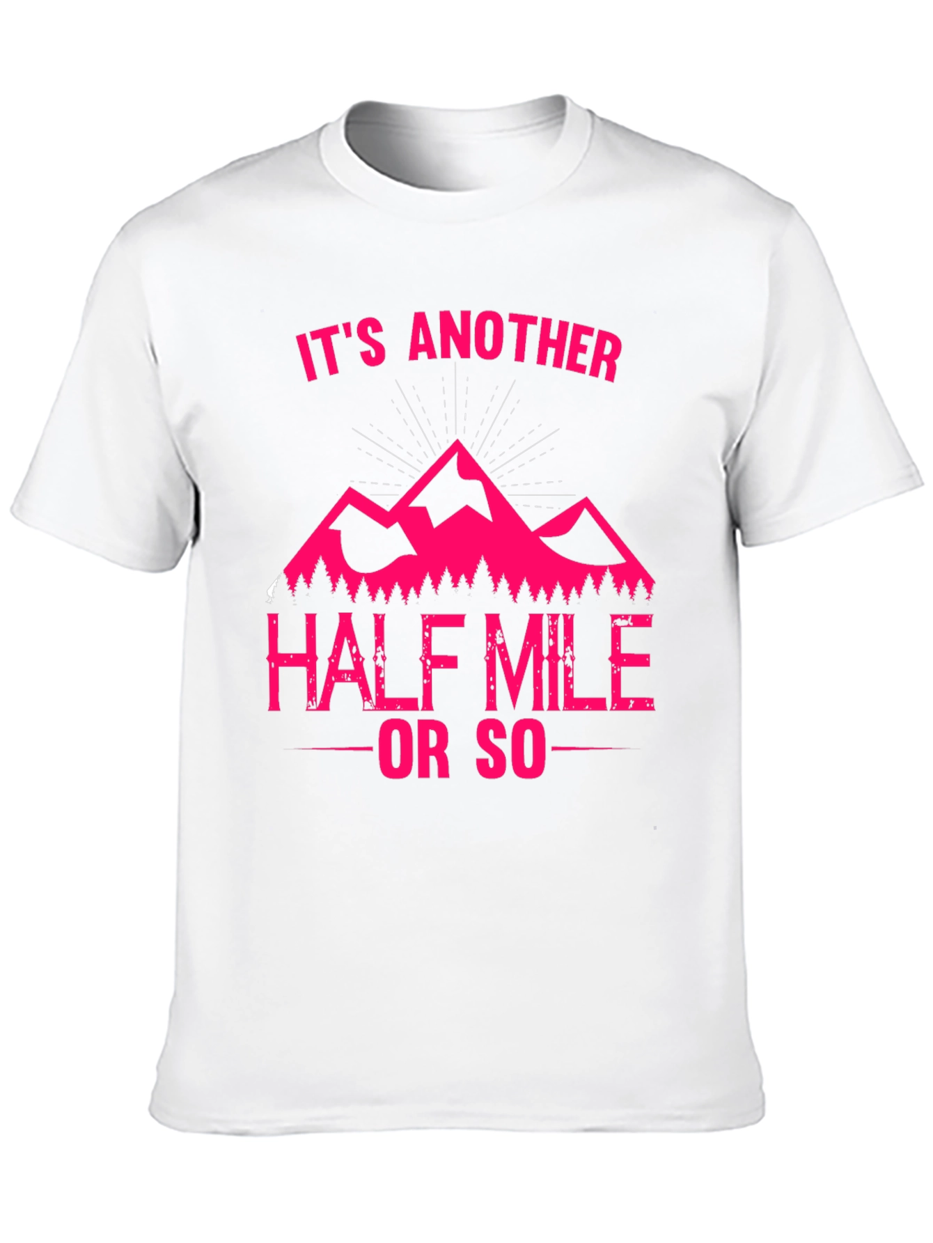 Its Another Half Mile or So T-Shirt