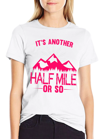 Its Another Half Mile or So T-Shirt