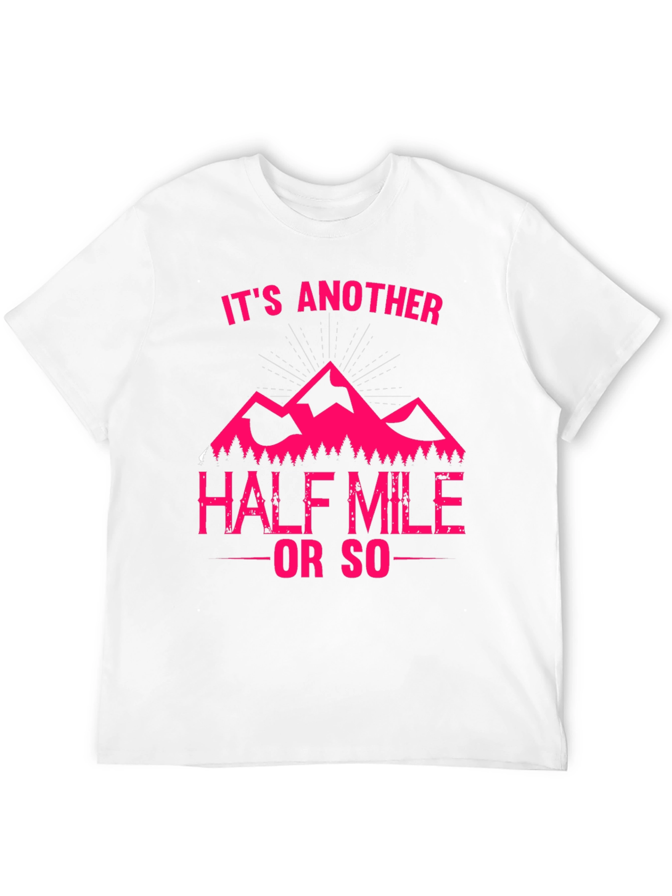 Its Another Half Mile or So T-Shirt