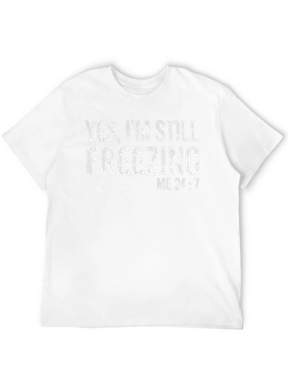 Yes Im Still Freezing Me 24:7 T-Shirt