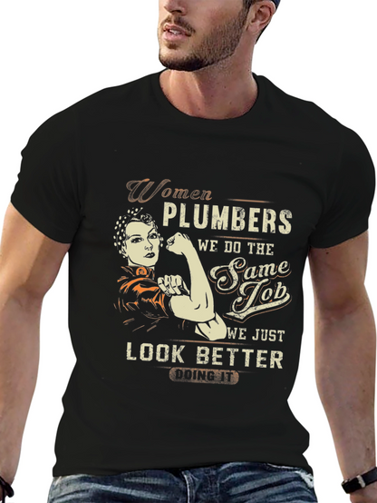Women Plumbers T-Shirt - We Look Better Doing It!