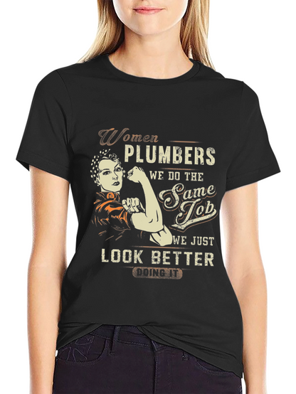 Women Plumbers T-Shirt - We Look Better Doing It!