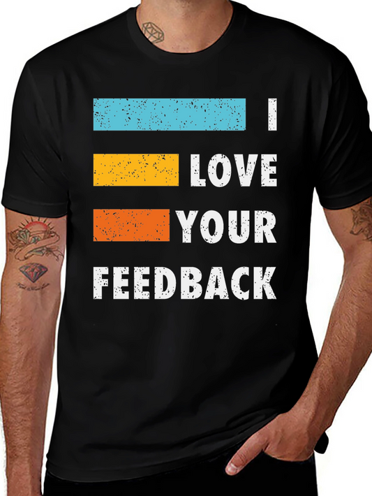 I Love Your Feedback Graphic T-Shirt