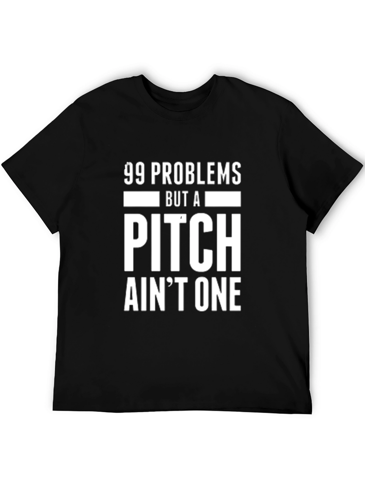 Funny 99 Problems But a Pitch Aint One T-Shirt
