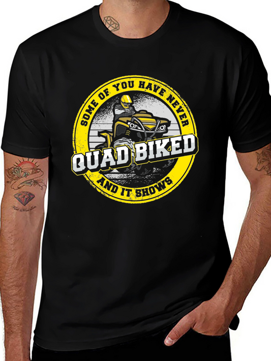 Quad Bike T-Shirt - Some of You Have Never Biked