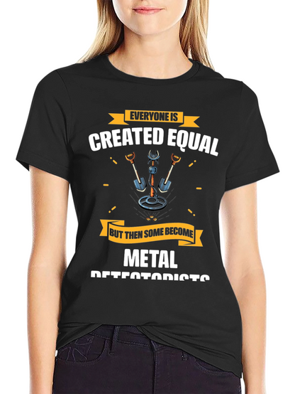 Metal Detectorist T-Shirt - Everyone is Created Equal