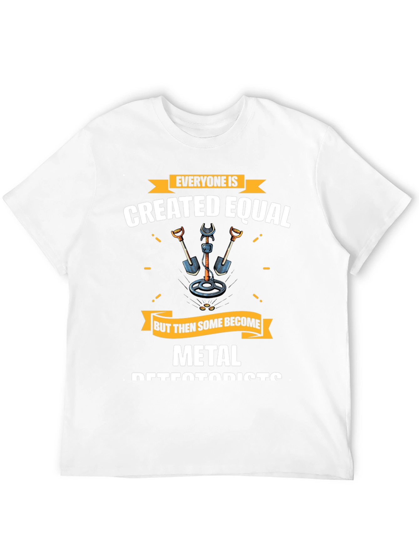 Metal Detectorist T-Shirt - Everyone is Created Equal