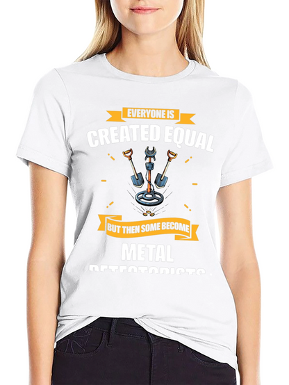 Metal Detectorist T-Shirt - Everyone is Created Equal