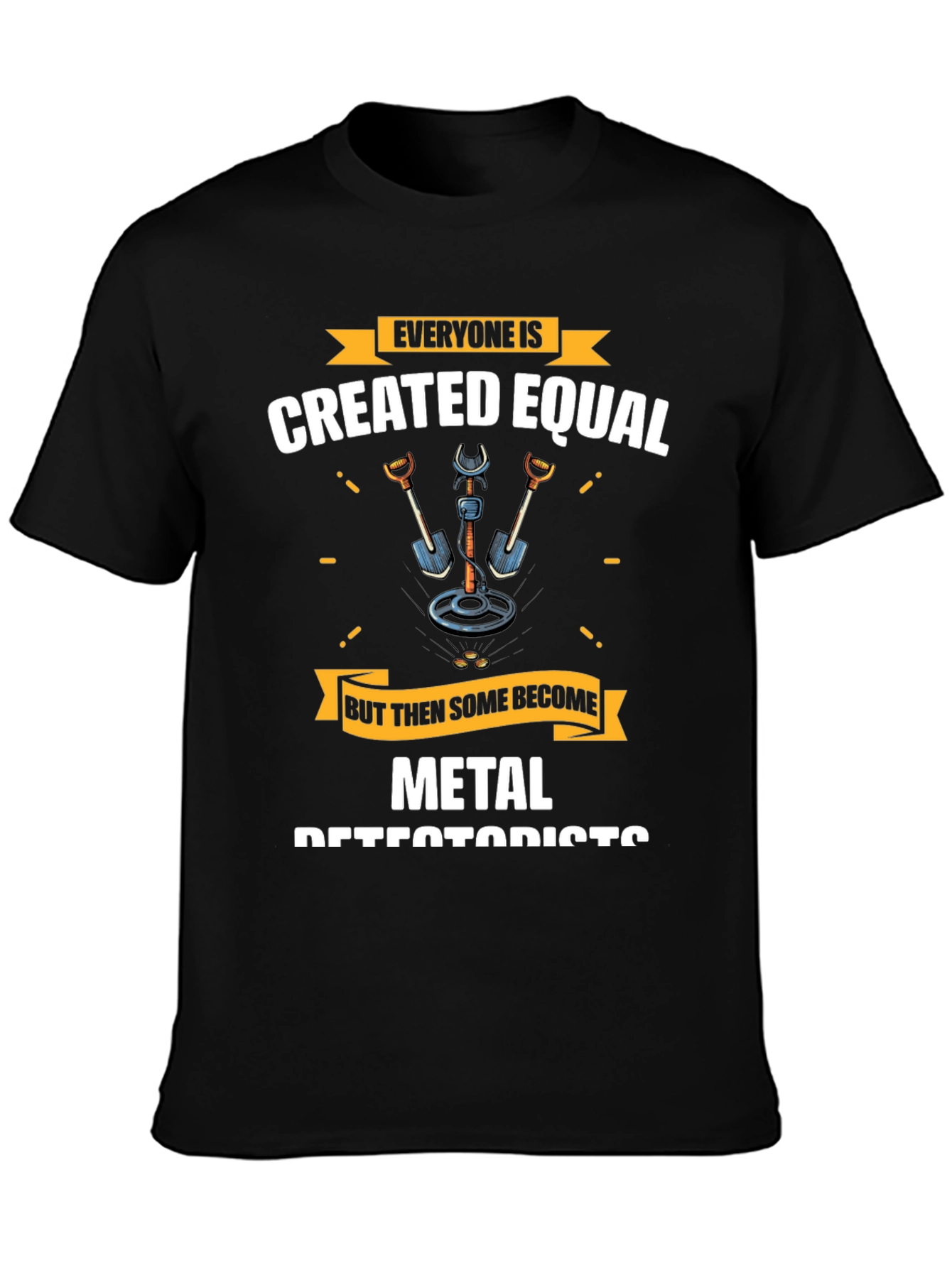 Metal Detectorist T-Shirt - Everyone is Created Equal