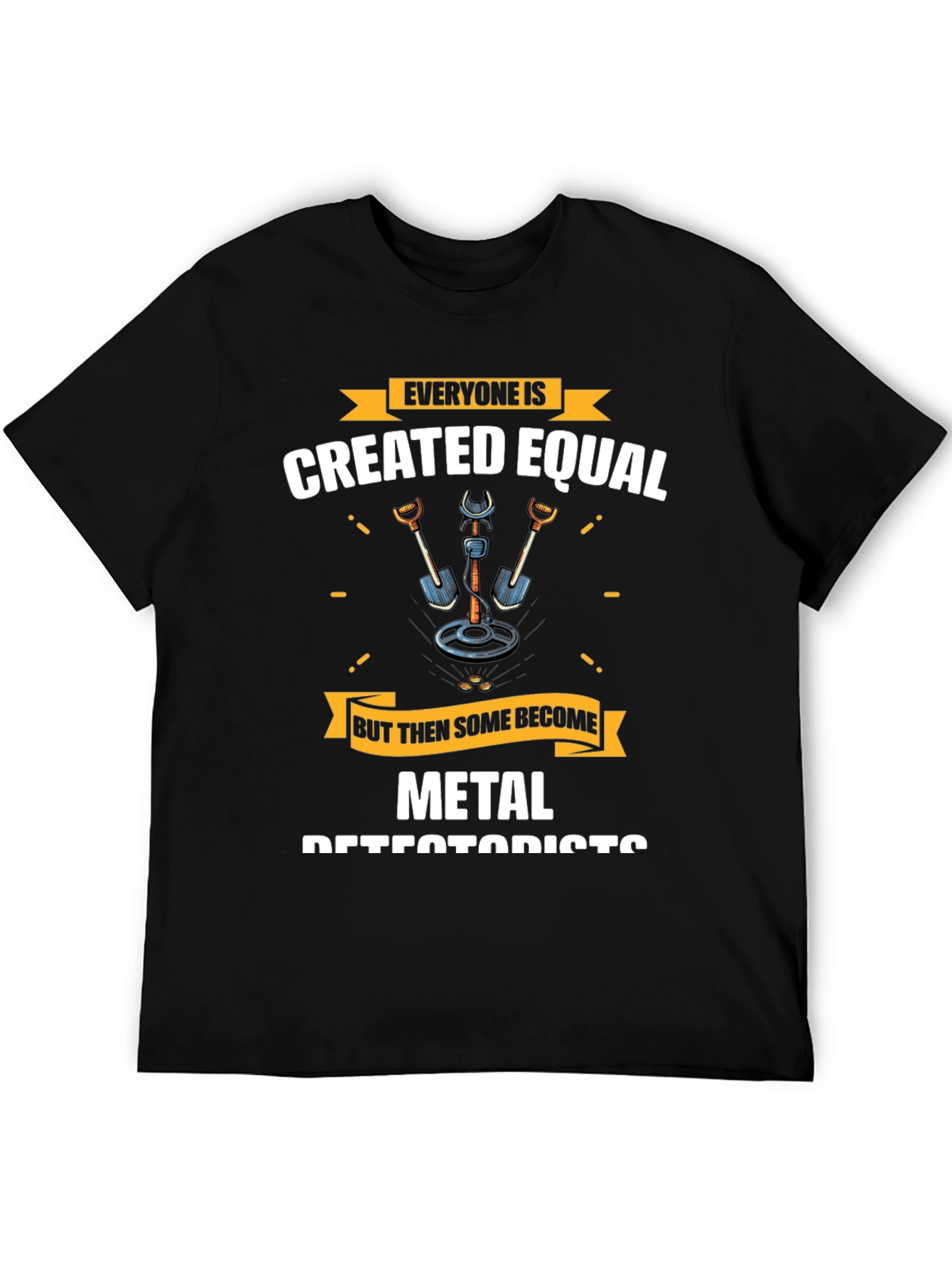 Metal Detectorist T-Shirt - Everyone is Created Equal