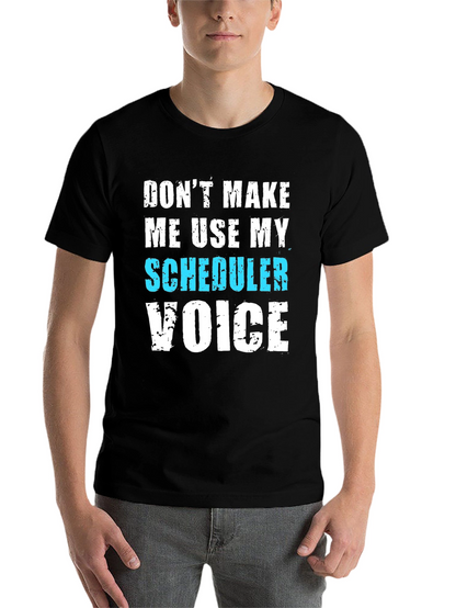 Scheduler Voice T-Shirt - Funny Job Tee