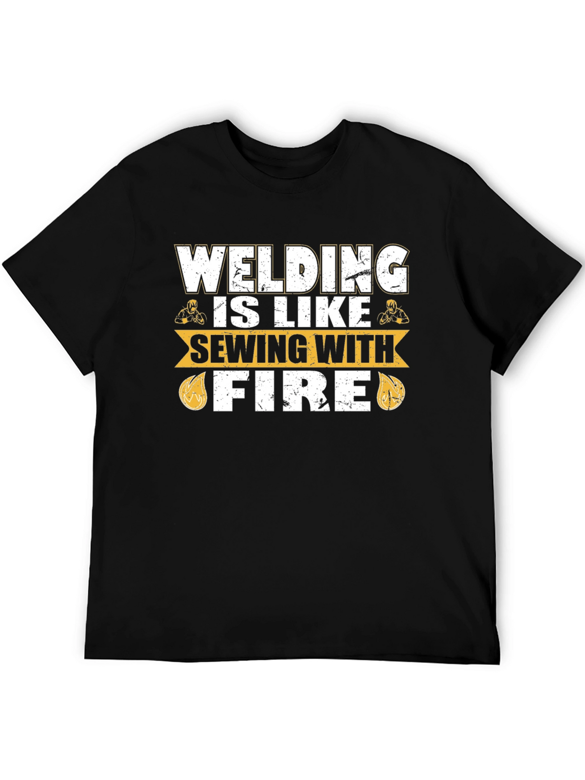 Welding is Like Sewing with Fire T-Shirt
