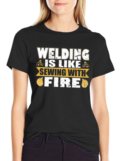 Welding is Like Sewing with Fire T-Shirt