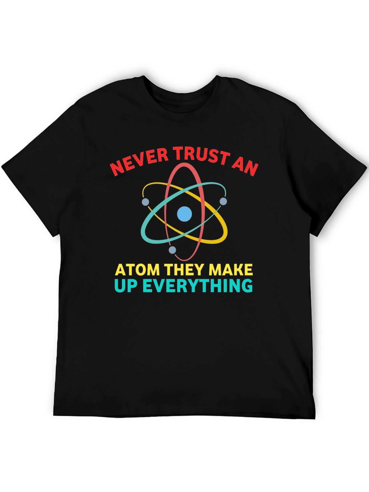 Never Trust An Atom Funny Science T-Shirt