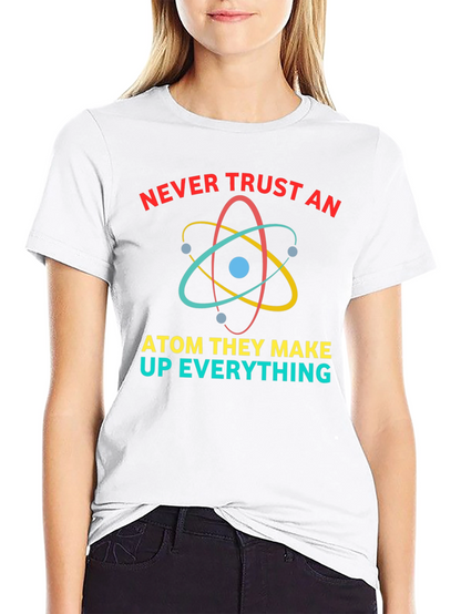 Never Trust An Atom Funny Science T-Shirt