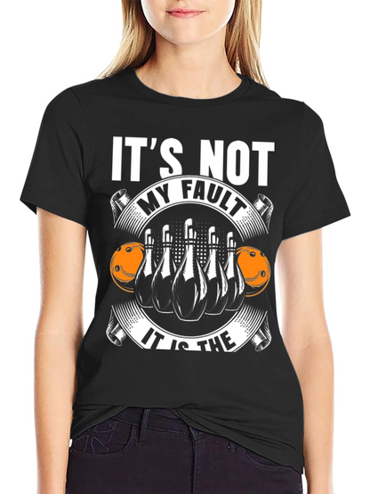 Bowling T-Shirt: Its Not My Fault