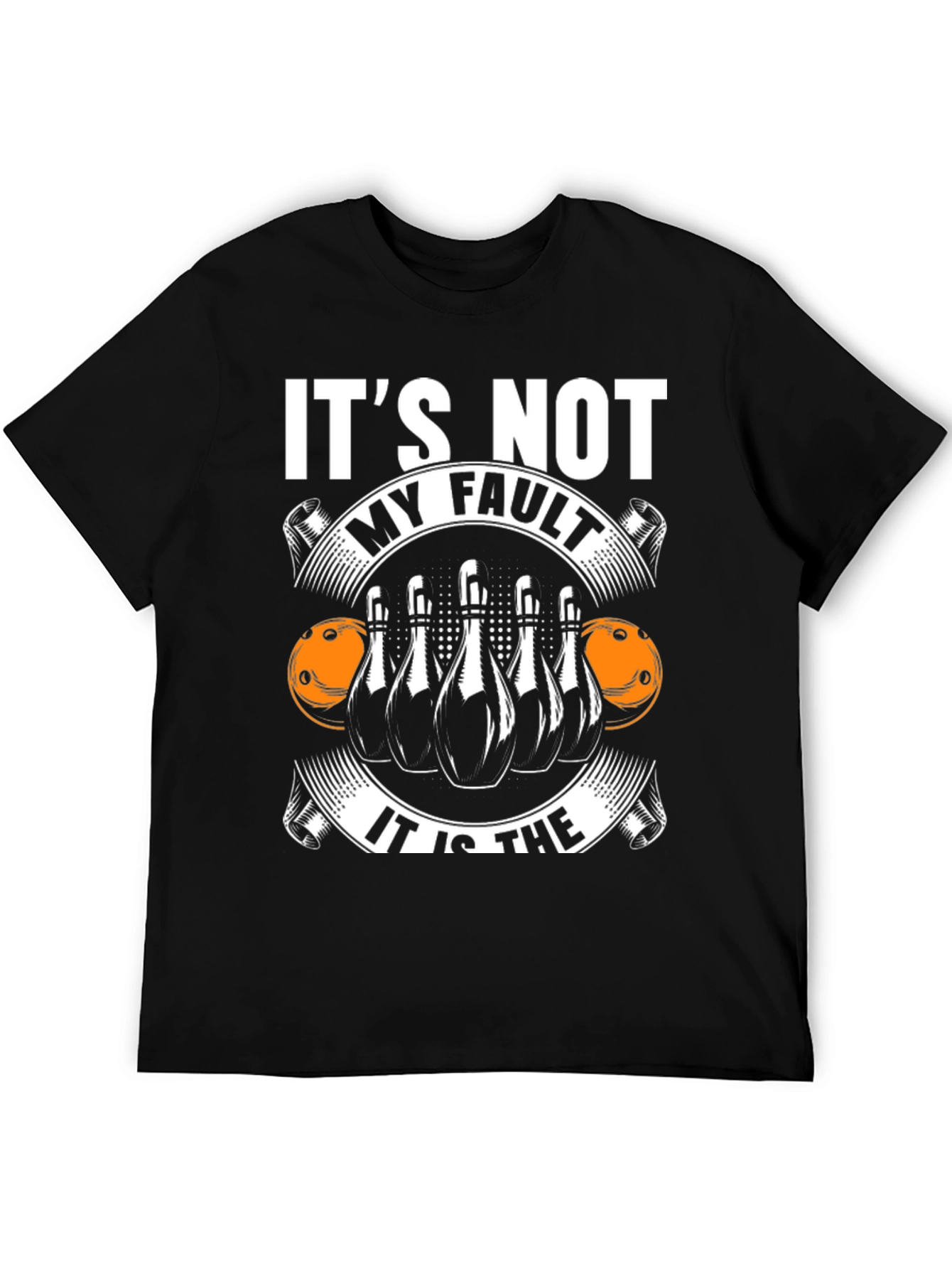 Bowling T-Shirt: Its Not My Fault