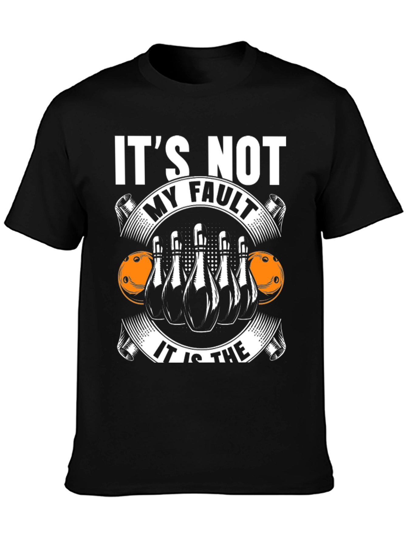 Bowling T-Shirt: Its Not My Fault