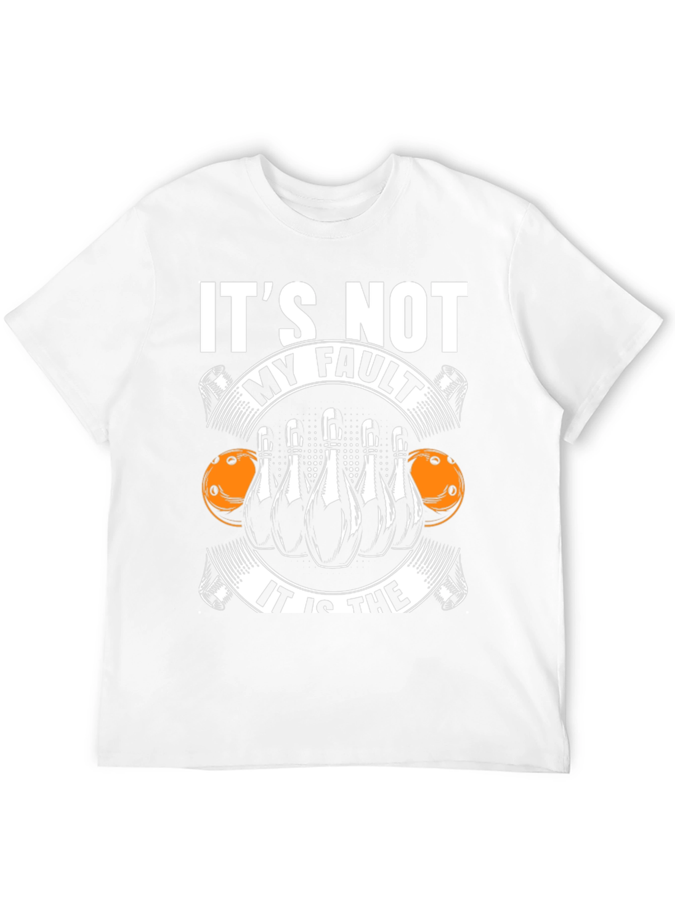 Bowling T-Shirt: Its Not My Fault