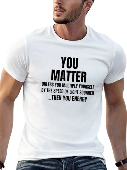 You Matter T-Shirt - Funny Science Physics Gift
