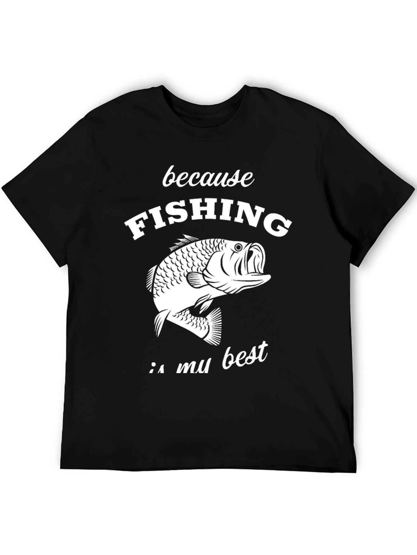 Fishing Graphic T-Shirt - Because Fishing Is My Best