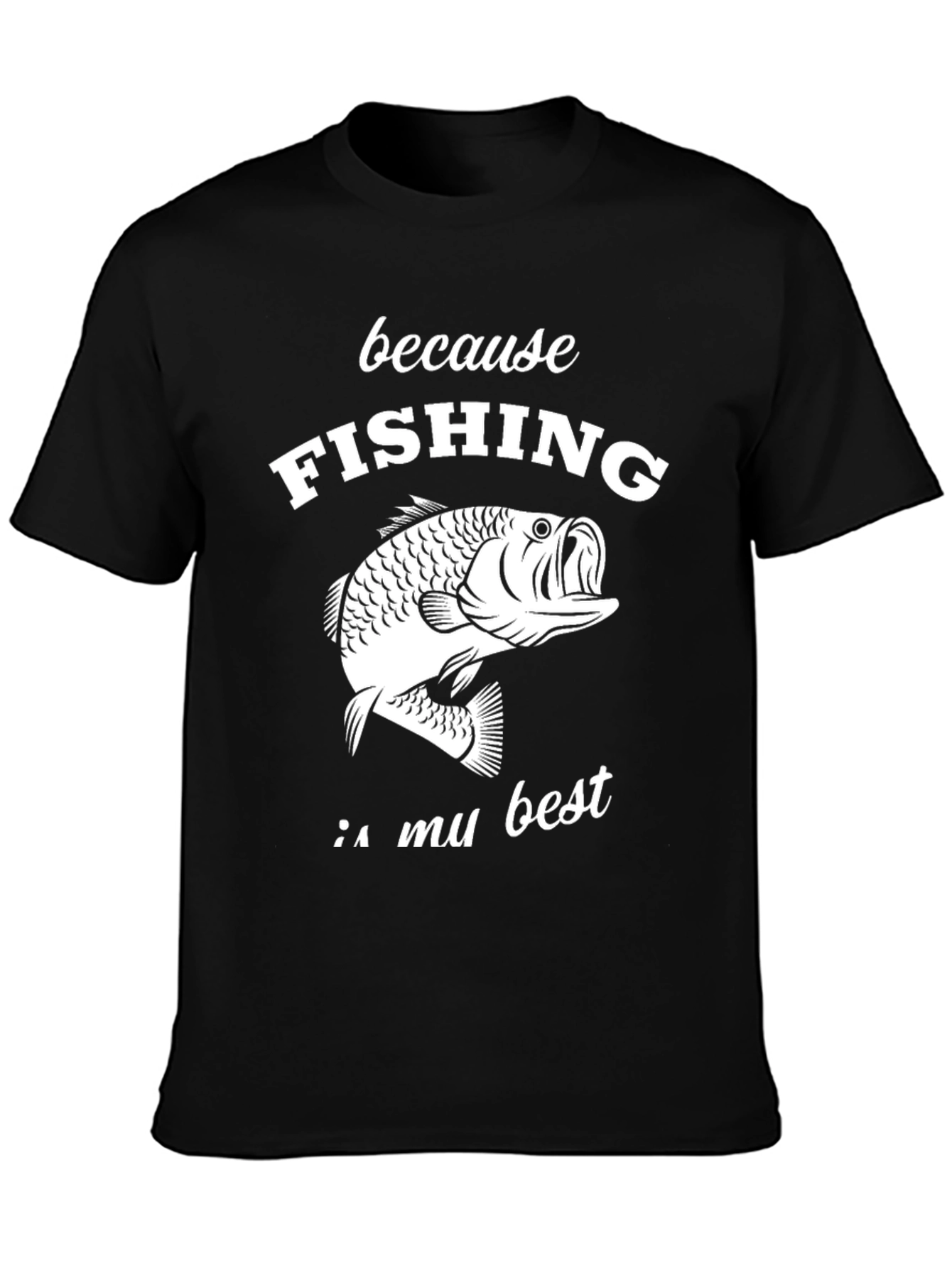 Fishing Graphic T-Shirt - Because Fishing Is My Best