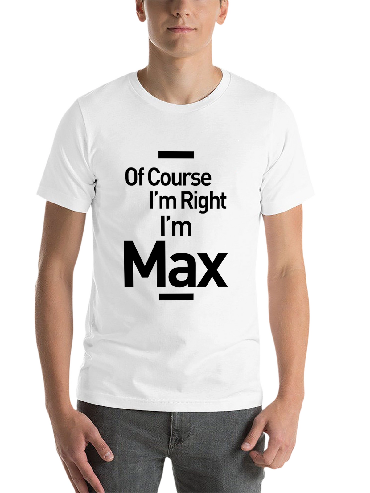 Of Course Im Right Im Max T-Shirt