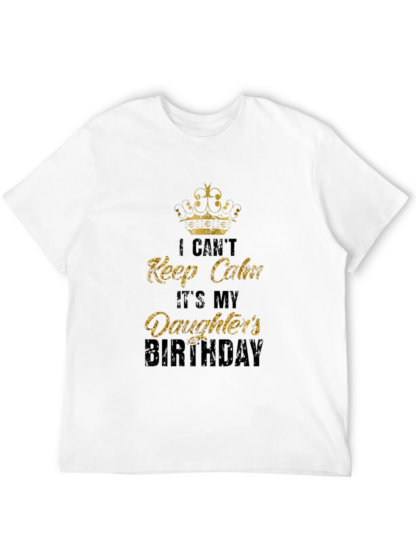 Daughters Birthday T-Shirt: I Cant Keep Calm Dad Tee