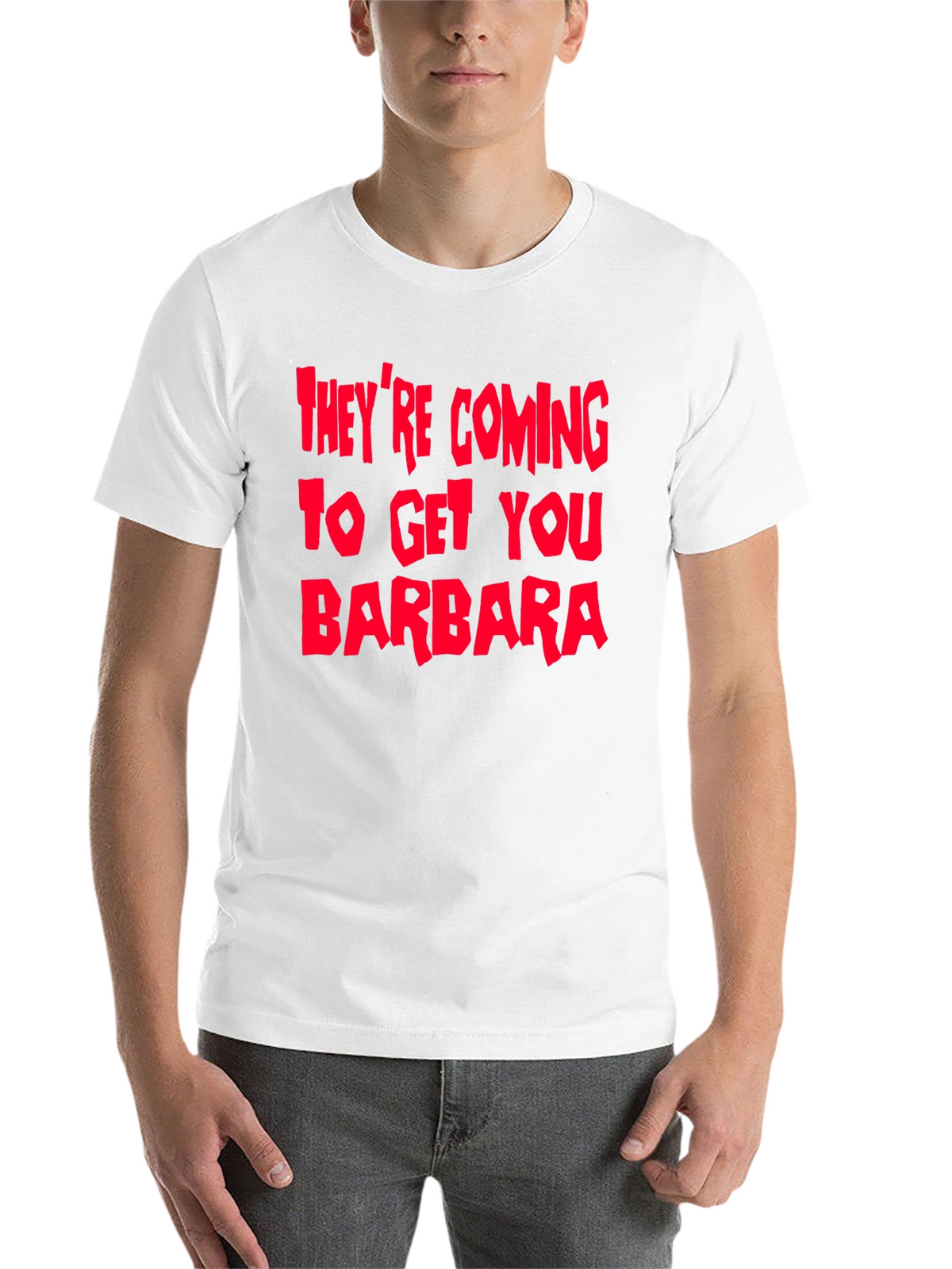 Theyre Coming To Get You Barbara T-Shirt