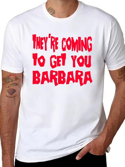 Theyre Coming To Get You Barbara T-Shirt