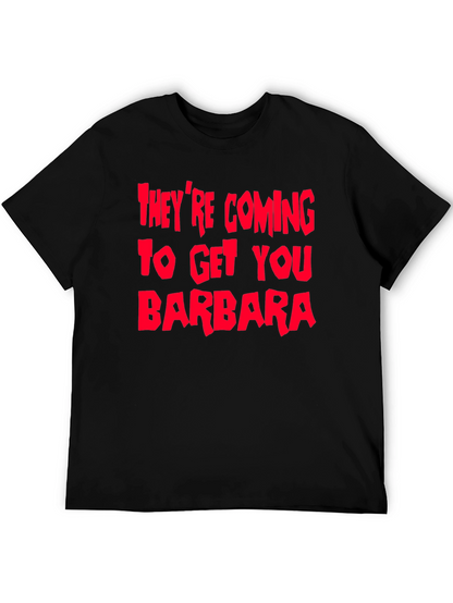 Theyre Coming To Get You Barbara T-Shirt