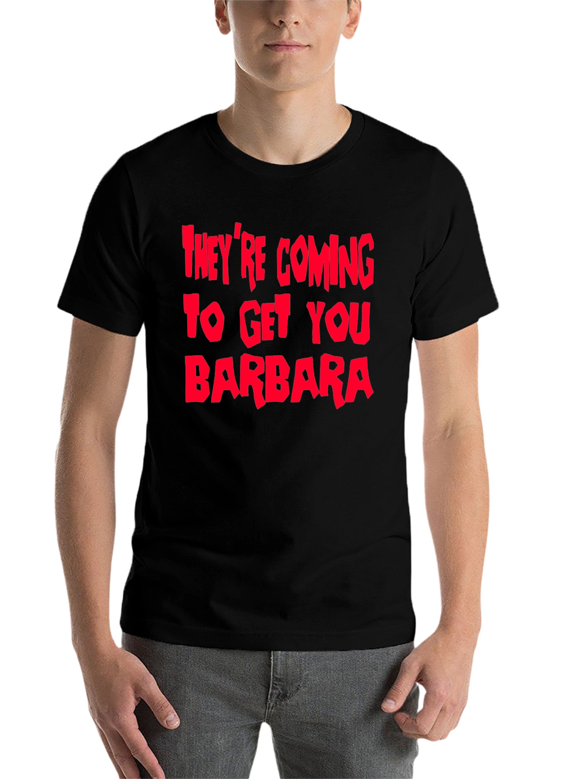 Theyre Coming To Get You Barbara T-Shirt