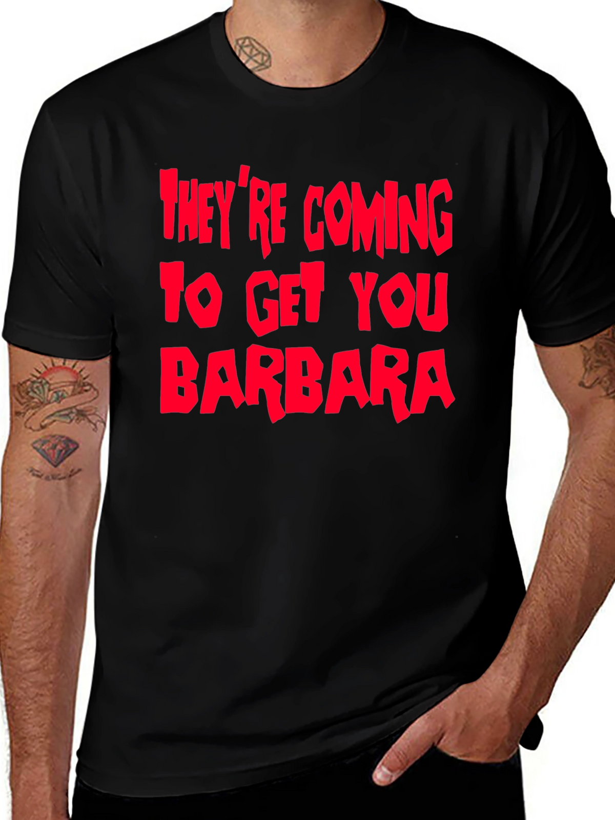 Theyre Coming To Get You Barbara T-Shirt