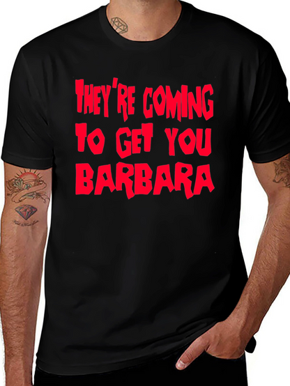 Theyre Coming To Get You Barbara T-Shirt