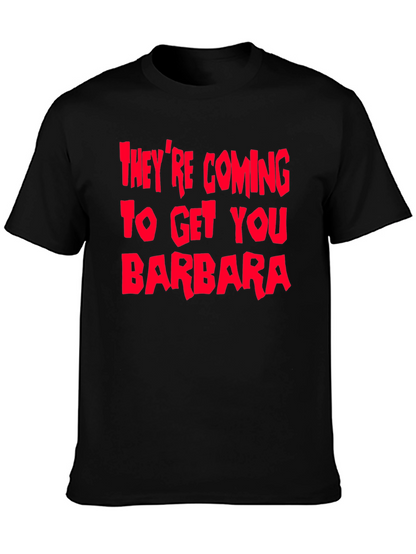 Theyre Coming To Get You Barbara T-Shirt