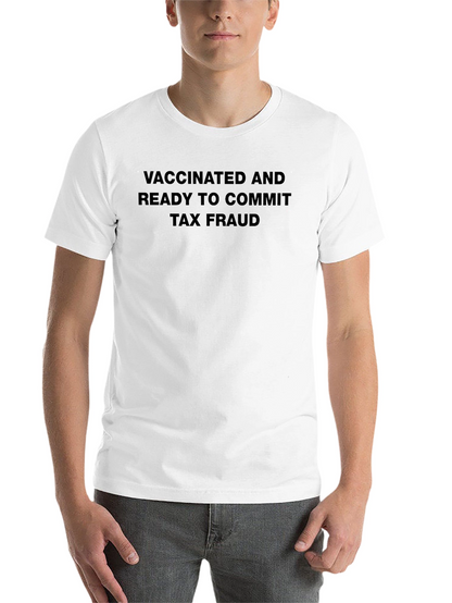 Vaccinated Tax Fraud T-Shirt