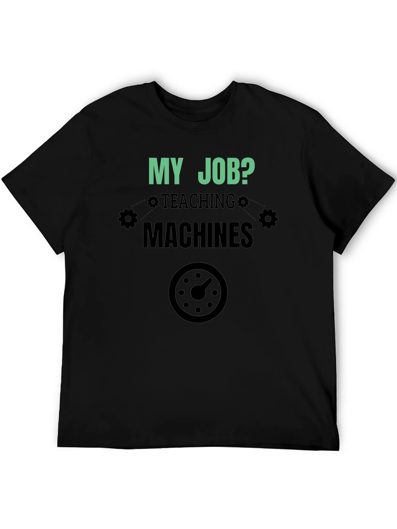 My Job Teaching Machines Black T-Shirt