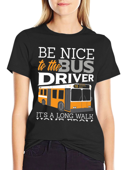 Be Nice to the Bus Driver T-Shirt