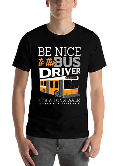 Be Nice to the Bus Driver T-Shirt