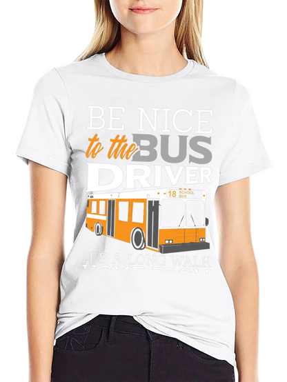 Be Nice to the Bus Driver T-Shirt