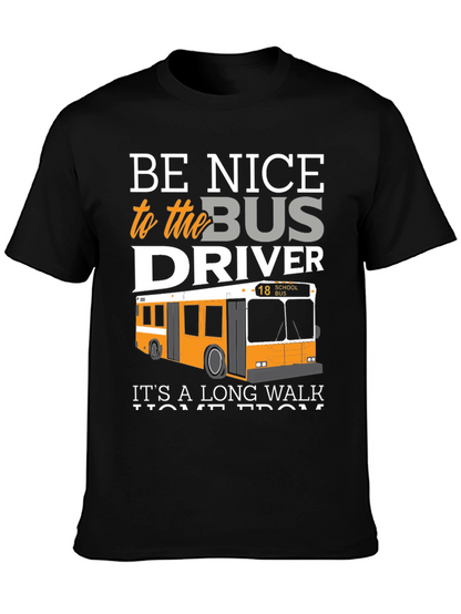 Be Nice to the Bus Driver T-Shirt