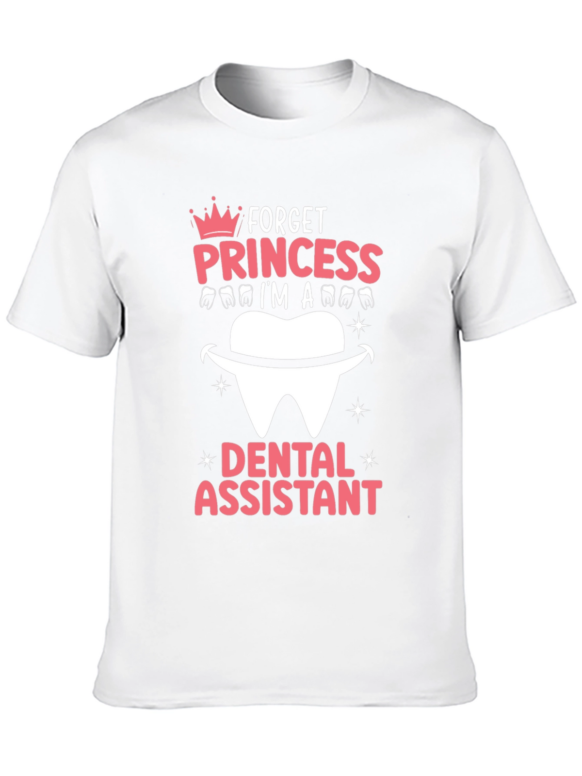 Dental Assistant T-Shirt - Forget Princess!