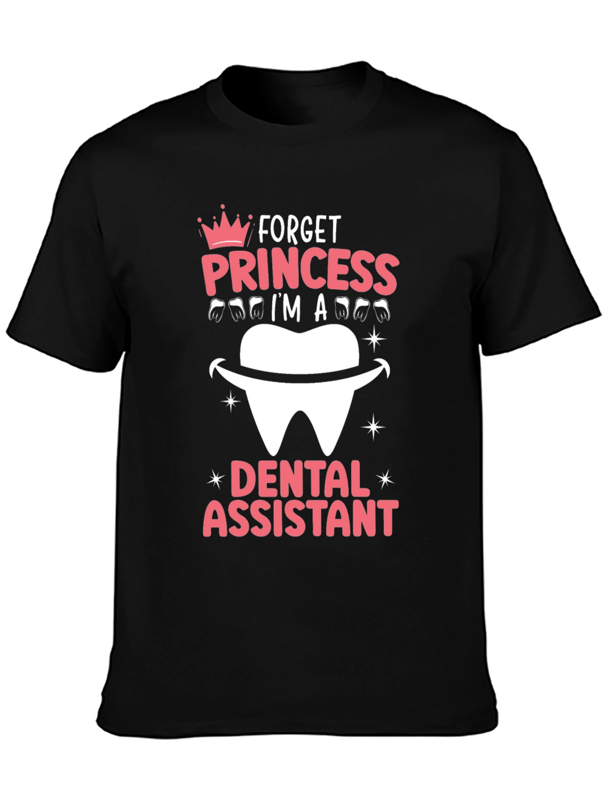 Dental Assistant T-Shirt - Forget Princess!